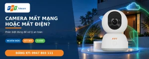 Camera FPT khi mất kết nối Internet hoặc mất điện