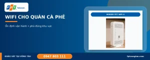 WiFi cho quán cà phê tại Vũng Tàu với modem FPT WiFi 6