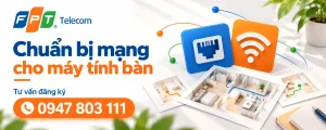 Chuẩn bị mạng cho máy tính bàn với lựa chọn cổng LAN hoặc WiFi trước lắp